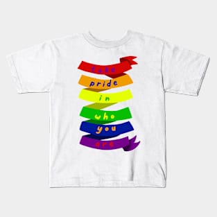 Take pride in who you are Kids T-Shirt